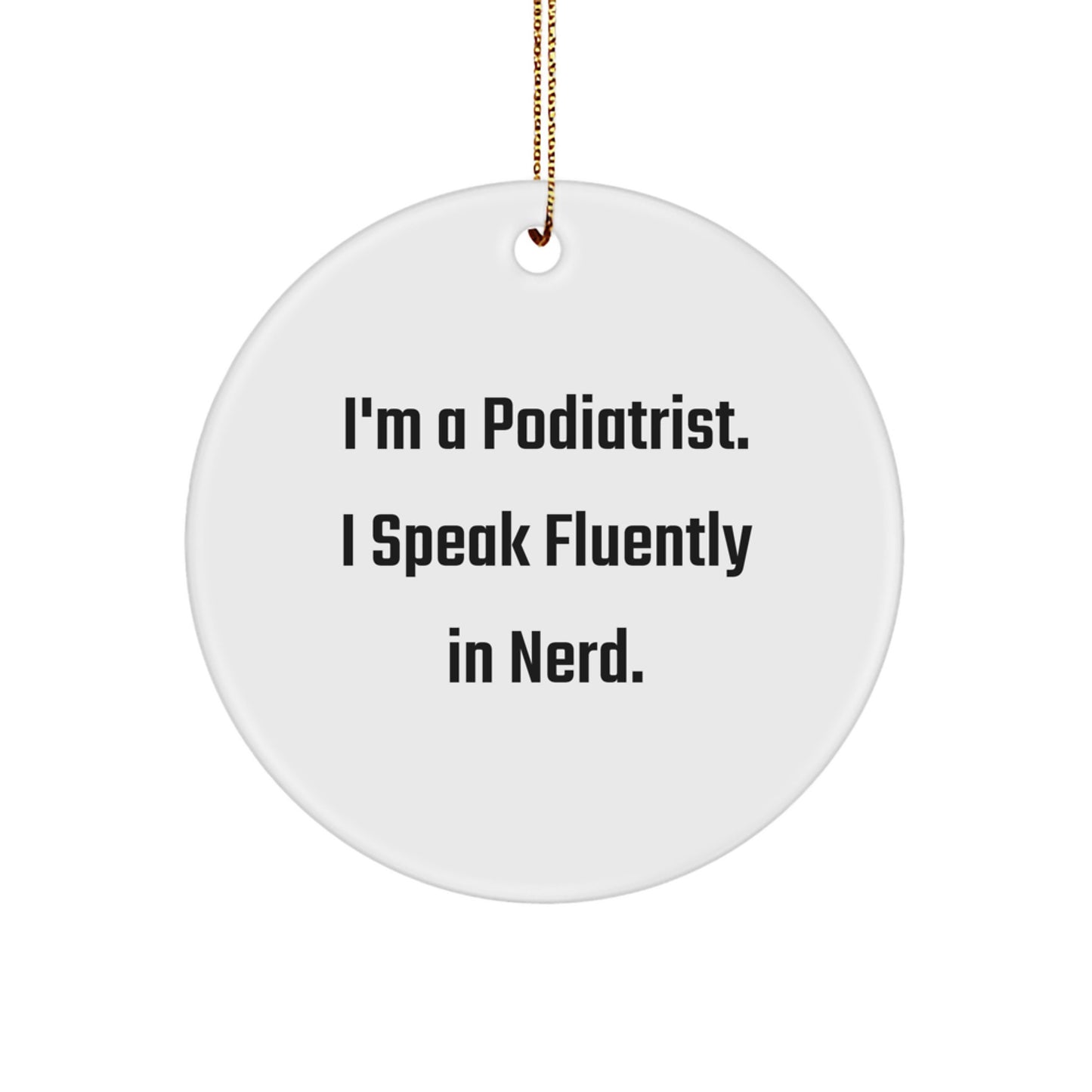 Funny Podiatrist Gifts from Men, Women, Coworkers, Family - 'I'm A Podiatrist. I Speak Fluently In genius.' Circle Ornament for Christmas Unique Gifts - Image 1