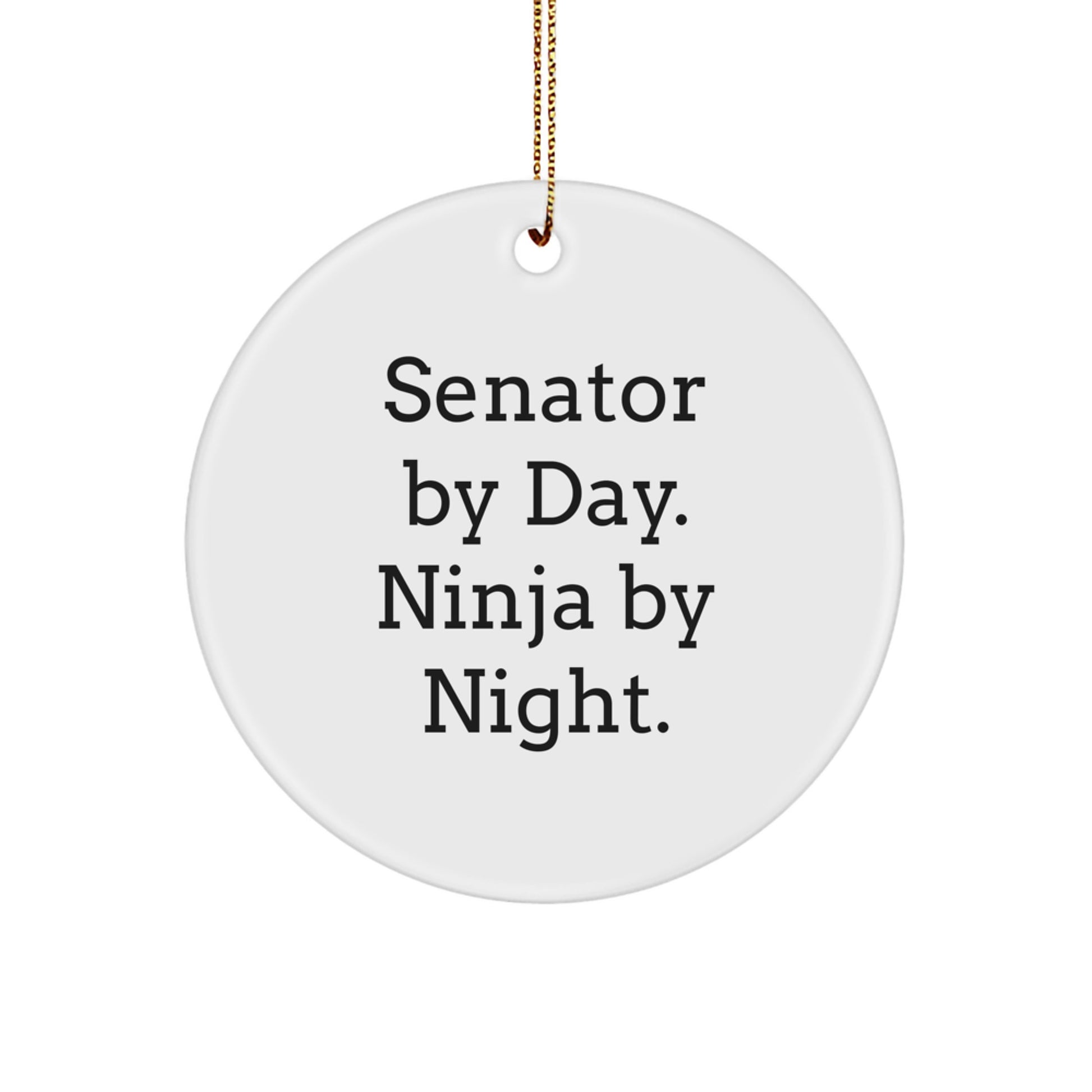 Senator Christmas Circle Ornament Gifts from Men, Women, Family, Friends, Senator By Day. Ninja By Night. - Image 1