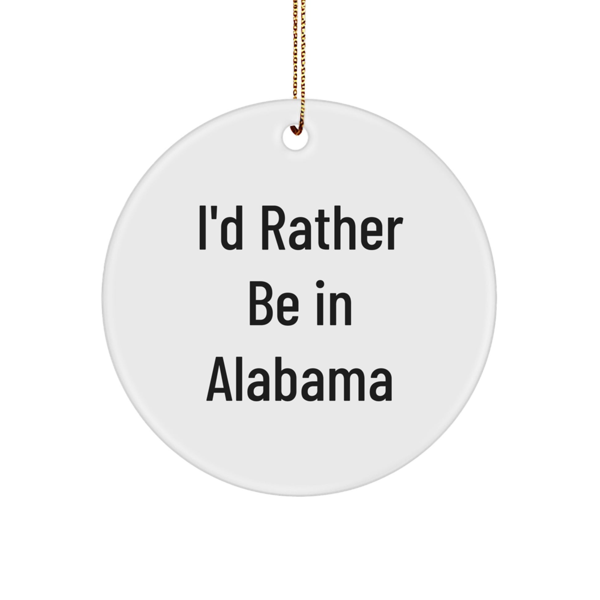 Funny Alabama Circle Ornament Gifts from Men to Family and Friends for Christmas Unique Decorations I'd Rather Be In Alabama - Image 1