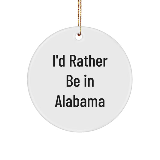 Funny Alabama Circle Ornament Gifts from Men to Family and Friends for Christmas Unique Decorations I'd Rather Be In Alabama - Image 1