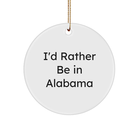 Funny Alabama Gifts from Friends, Circle Ornaments with I'd Rather Be In Alabama Quote, Christmas Unique Finds - Image 1