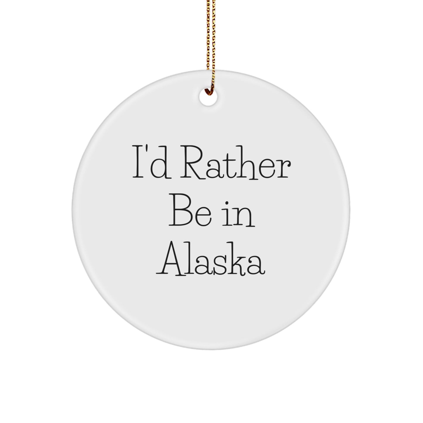 Funny Alaska Circle Ornaments, I'd Rather Be In Alaska Gifts for Alaska Men, White Circle Shaped Christmas Unique Gifts from Friends - Image 1