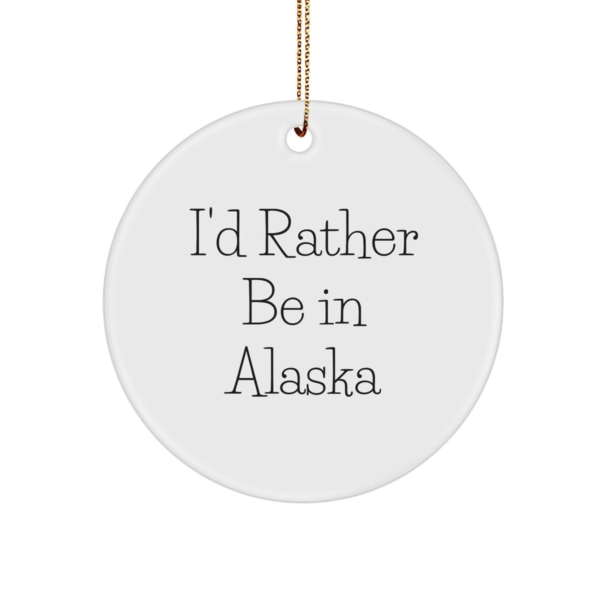 Funny Alaska Circle Ornaments, I'd Rather Be In Alaska Gifts for Alaska Men, White Circle Shaped Christmas Unique Gifts from Friends - Image 1