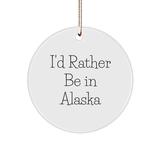 Funny Alaska Circle Ornaments, I'd Rather Be In Alaska Gifts for Alaska Men, White Circle Shaped Christmas Unique Gifts from Friends - Image 1