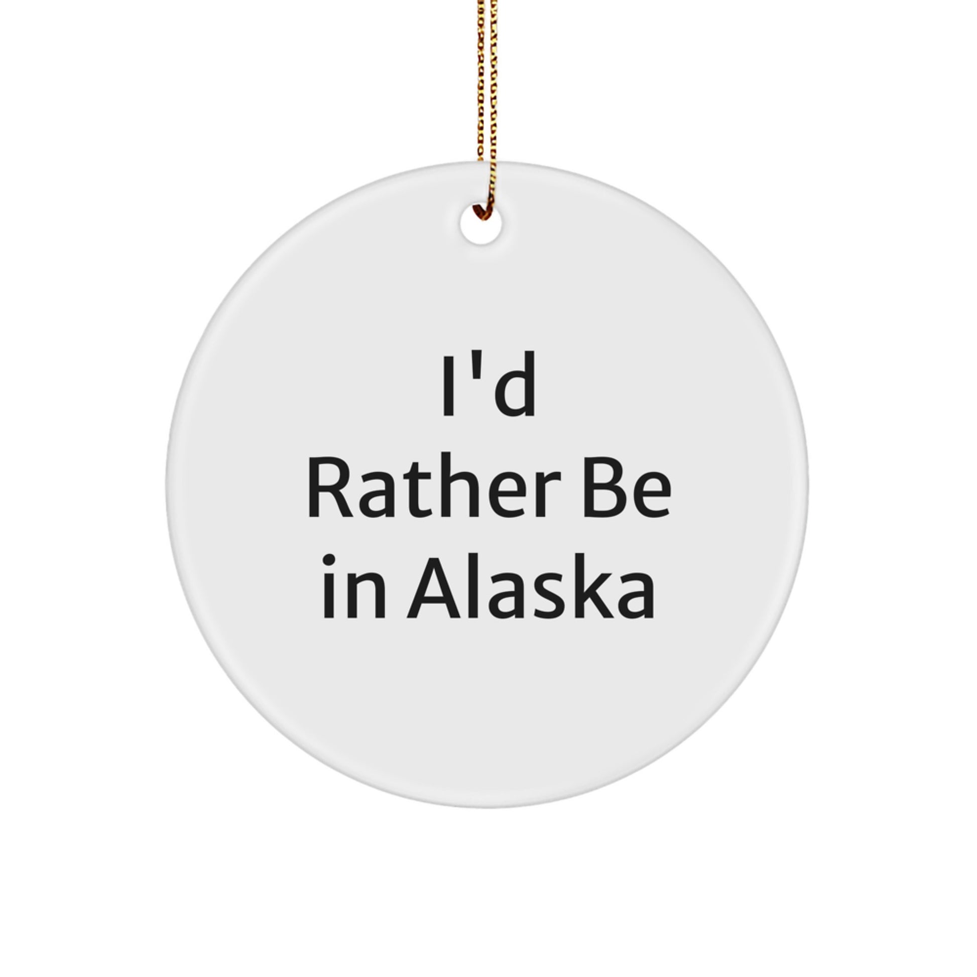 Funny Alaska Circle Ornament Gifts from Loved Ones I'd Rather Be in Alaska Christmas - Image 1