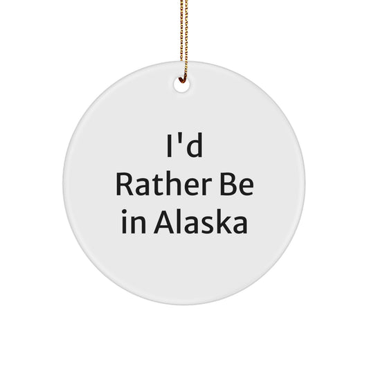 Funny Alaska Circle Ornament Gifts from Loved Ones I'd Rather Be in Alaska Christmas - Image 1