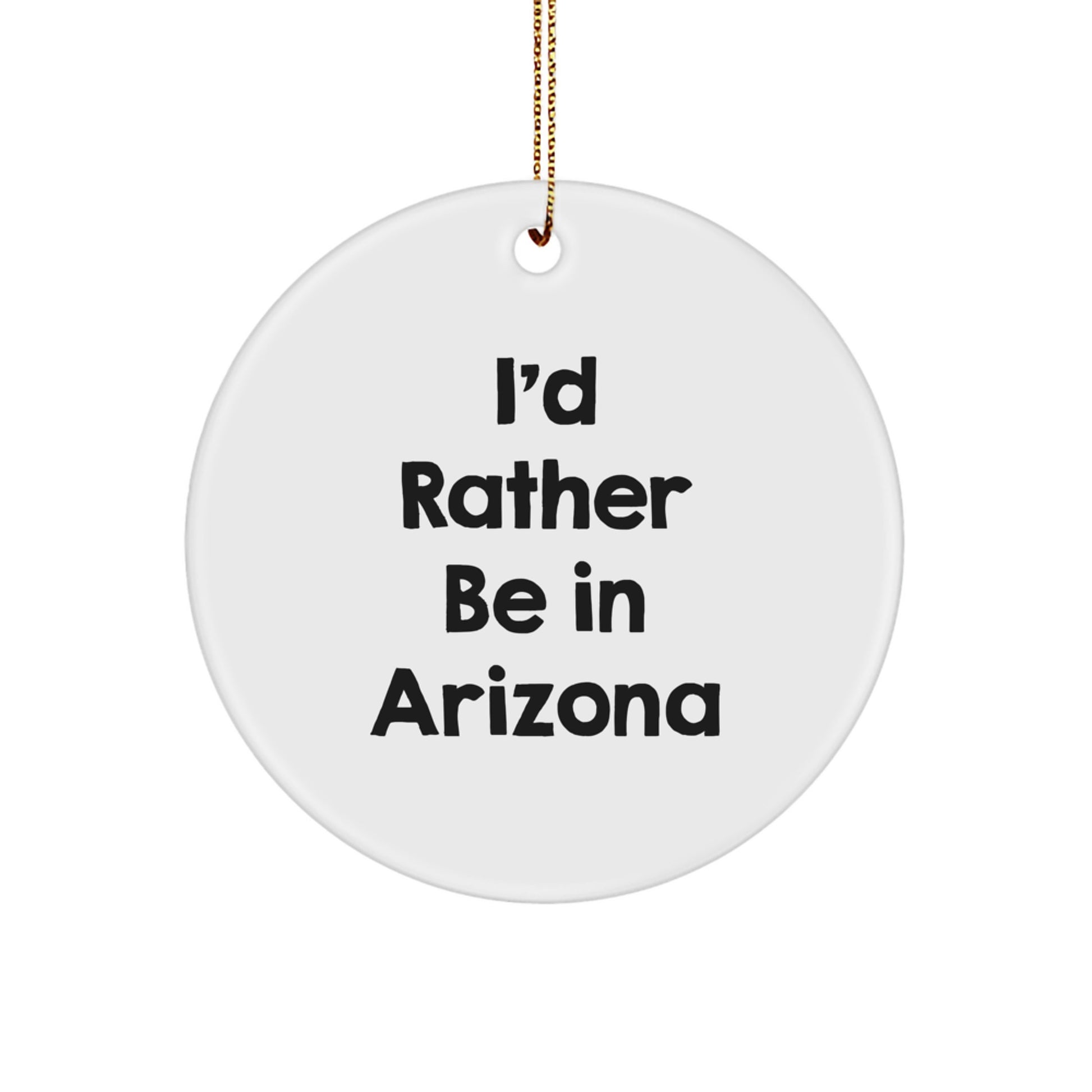 I'd Rather Be In Arizona Funny Circle Ornament, Arizona Gifts for Christmas Unique Ornament, Gifts from Men to Friends in Arizona - Image 1