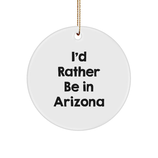 I'd Rather Be In Arizona Funny Circle Ornament, Arizona Gifts for Christmas Unique Ornament, Gifts from Men to Friends in Arizona - Image 1