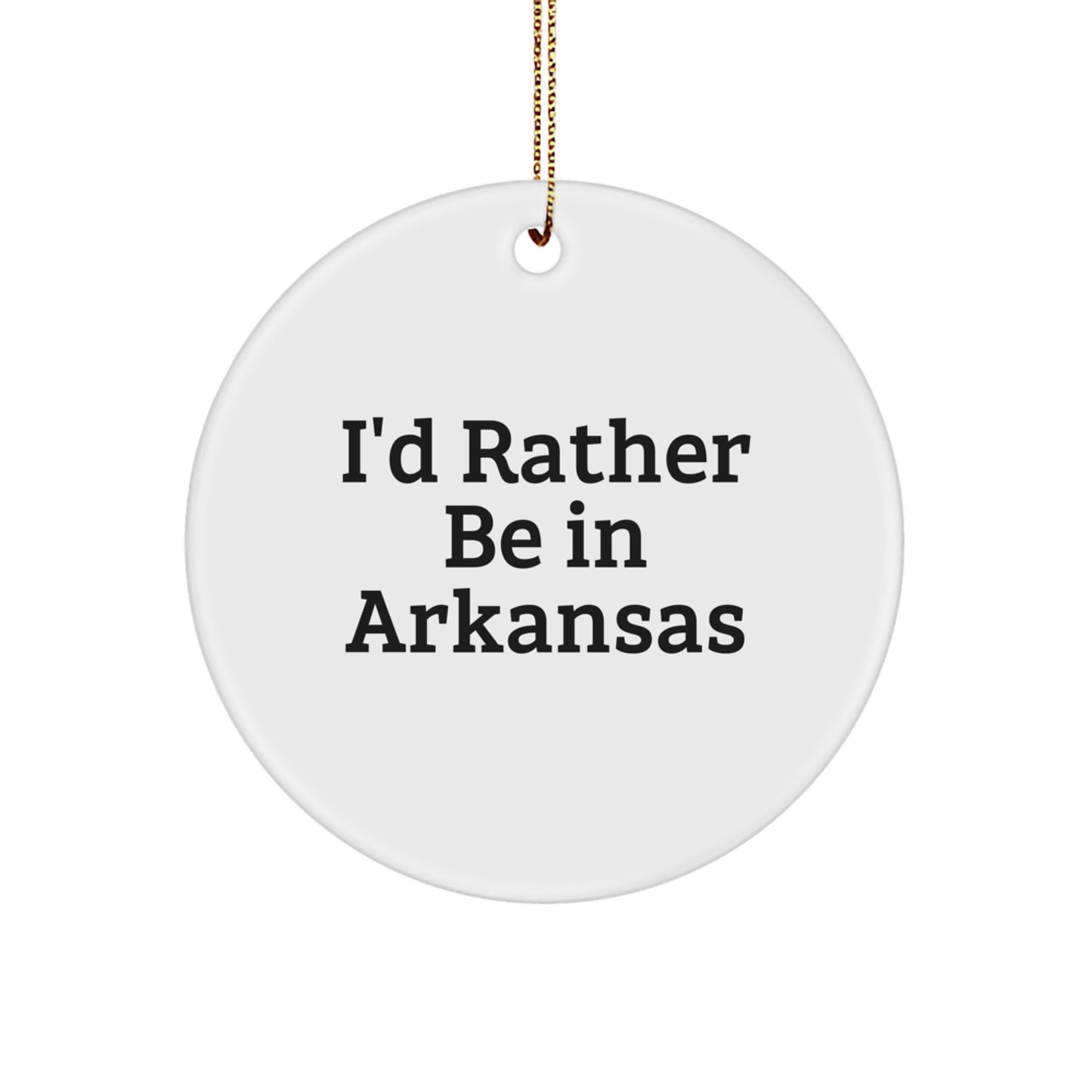 Arkansas Lovers' Gifts from Friends and Family - I'd Rather Be In Arkansas Circle Ornament, White, Christmas Unique Presents - Image 1