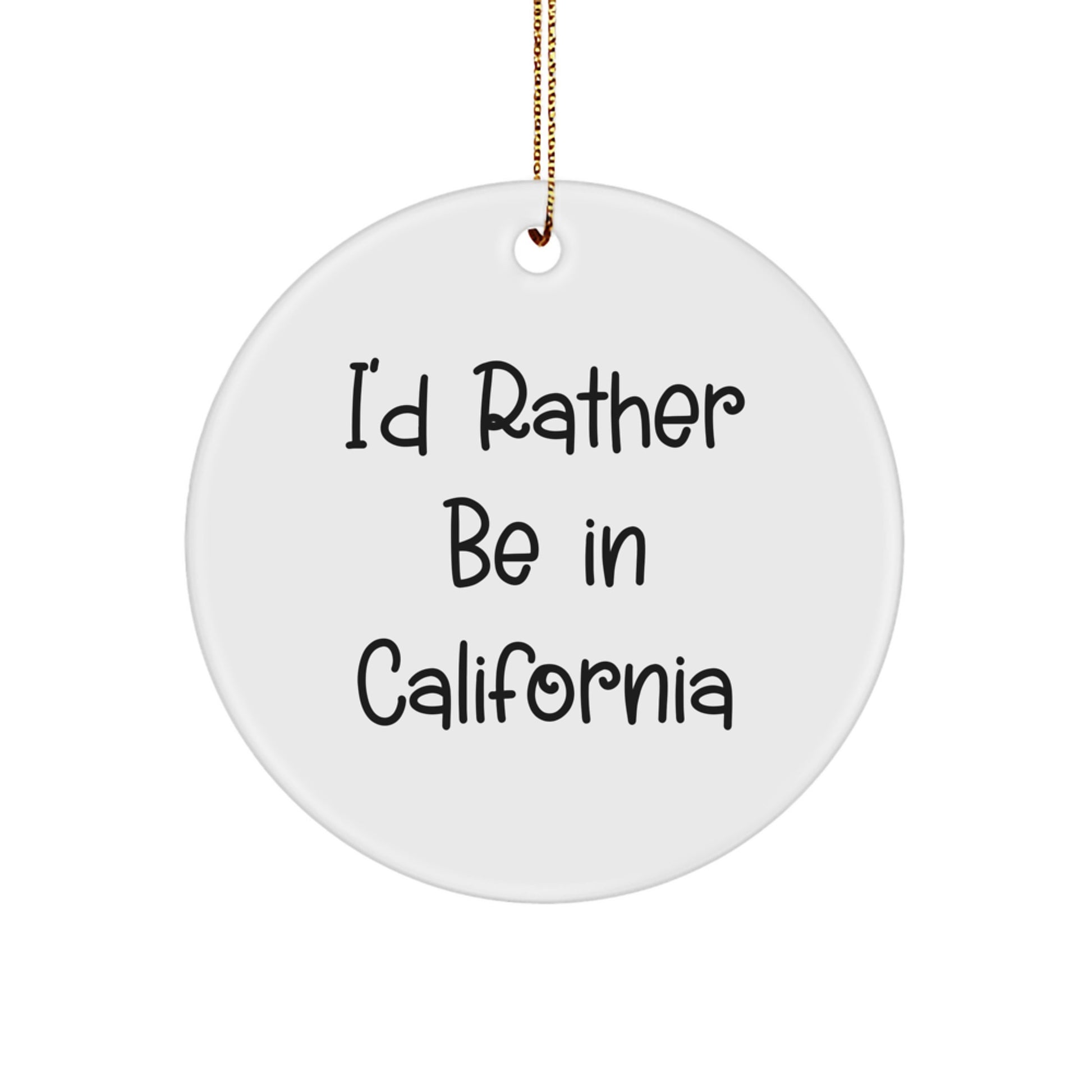 Gifts from California Lovers for California Enthusiasts - I'd Rather Be In California Circle Ornament, White, Christmas Unique Gifts - Image 1