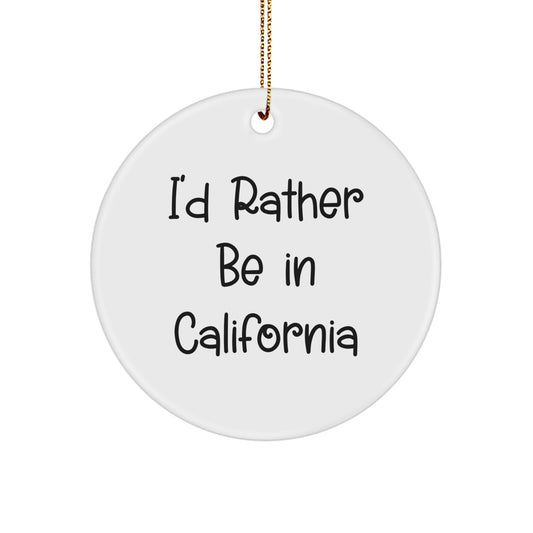 Gifts from California Lovers for California Enthusiasts - I'd Rather Be In California Circle Ornament, White, Christmas Unique Gifts - Image 1