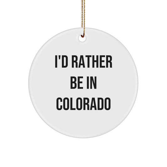 Funny Colorado Circle Ornament with I'd Rather Be In Colorado Quote, Gifts from Friends for Colorado Women - Image 1