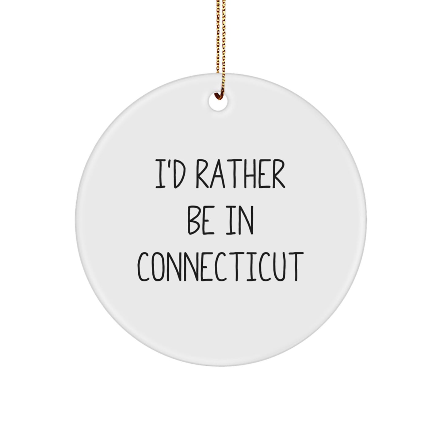 Funny Connecticut Circle Ornament, White, 'I'd Rather Be In Connecticut' Gifts for Friends, Family, from Connecticut Lover - Image 1