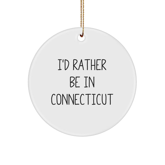 Funny Connecticut Circle Ornament, White, 'I'd Rather Be In Connecticut' Gifts for Friends, Family, from Connecticut Lover - Image 1