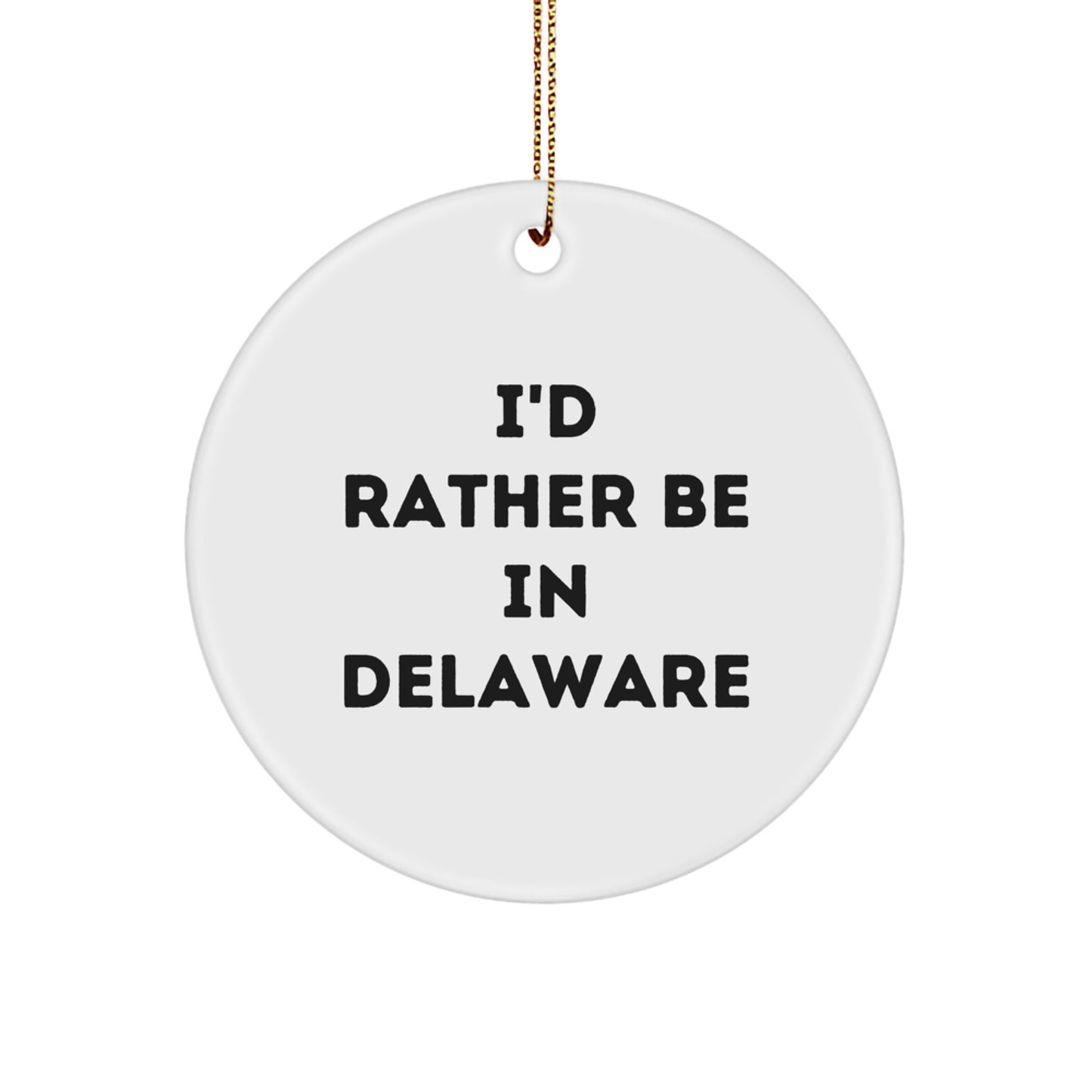 Delaware Enthusiasts' Delight, 'I'd Rather Be In Delaware' Circle Ornament, White, Gifts from Friends for Delaware Lovers, Unique Christmas Unique Gifts - Image 1