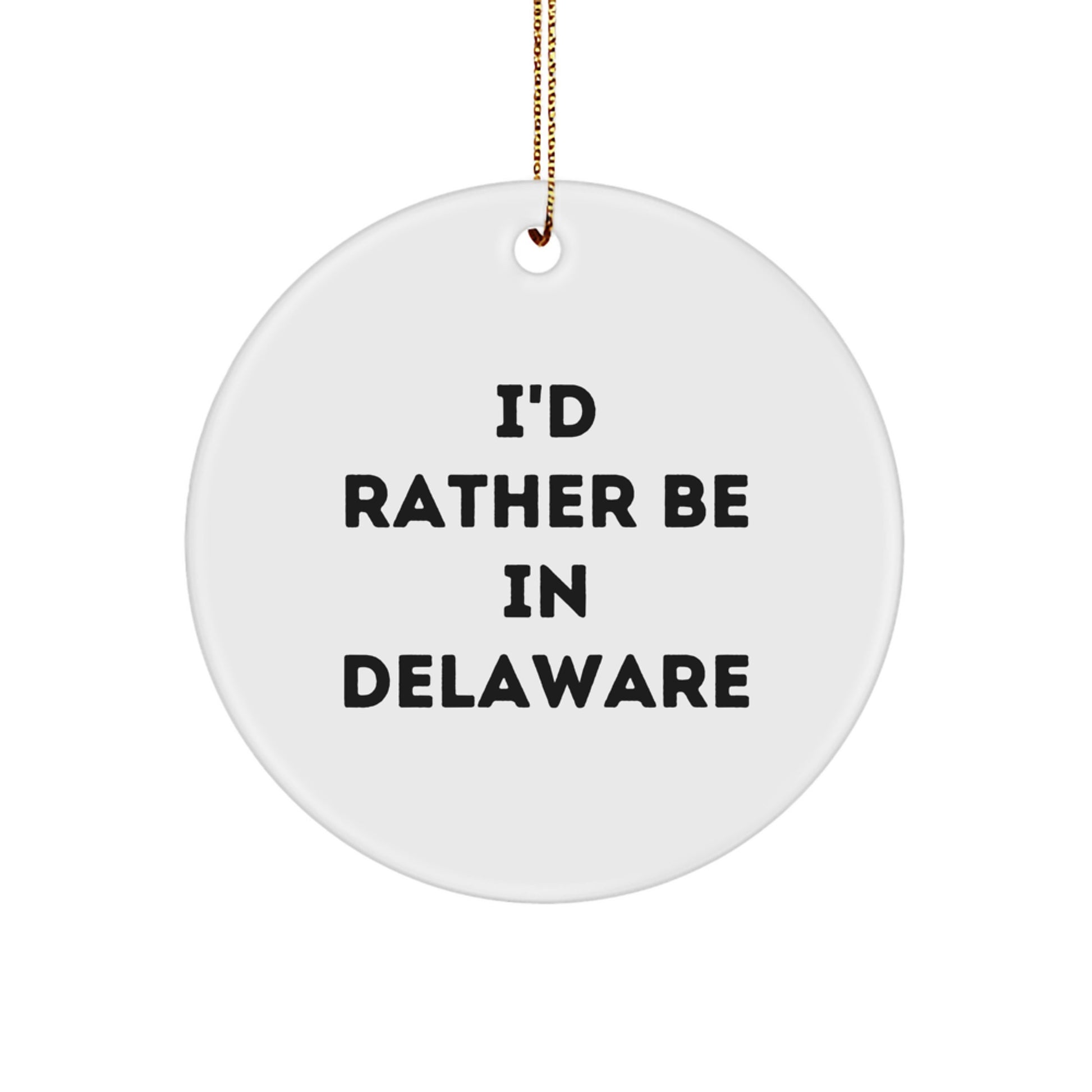Delaware Enthusiasts' Delight, 'I'd Rather Be In Delaware' Circle Ornament, White, Gifts from Friends for Delaware Lovers, Unique Christmas Unique Gifts - Image 1