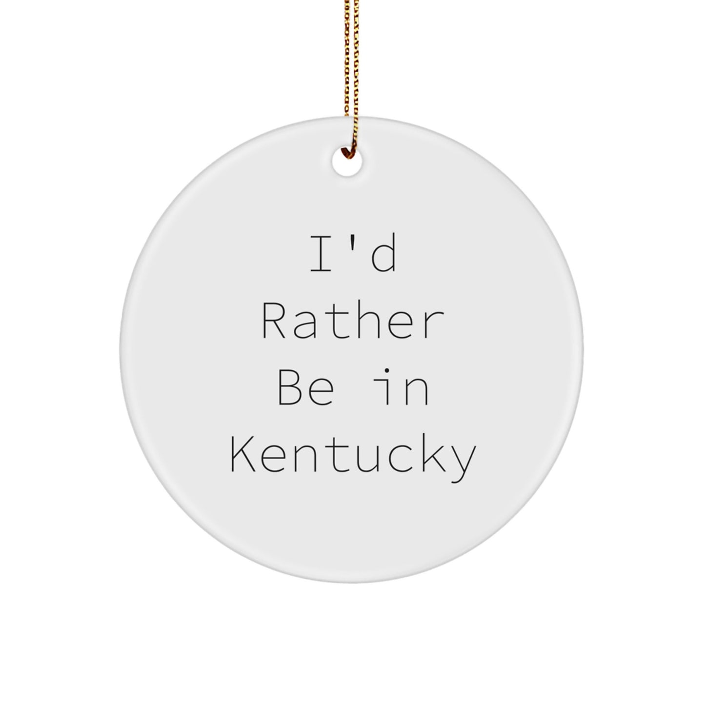 Kentucky Circle Ornament, 'I'd Rather Be In Kentucky', White, Unique Christmas Unique Gifts from Friends to Family - Image 1