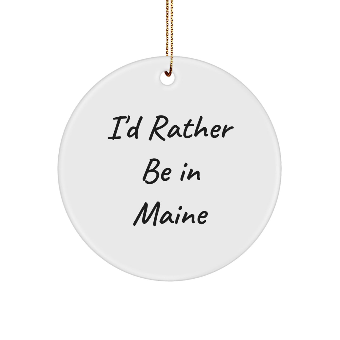 Maine Circle Ornament 'I'd Rather Be In Maine' Funny Gift from Friends for Family - Image 1