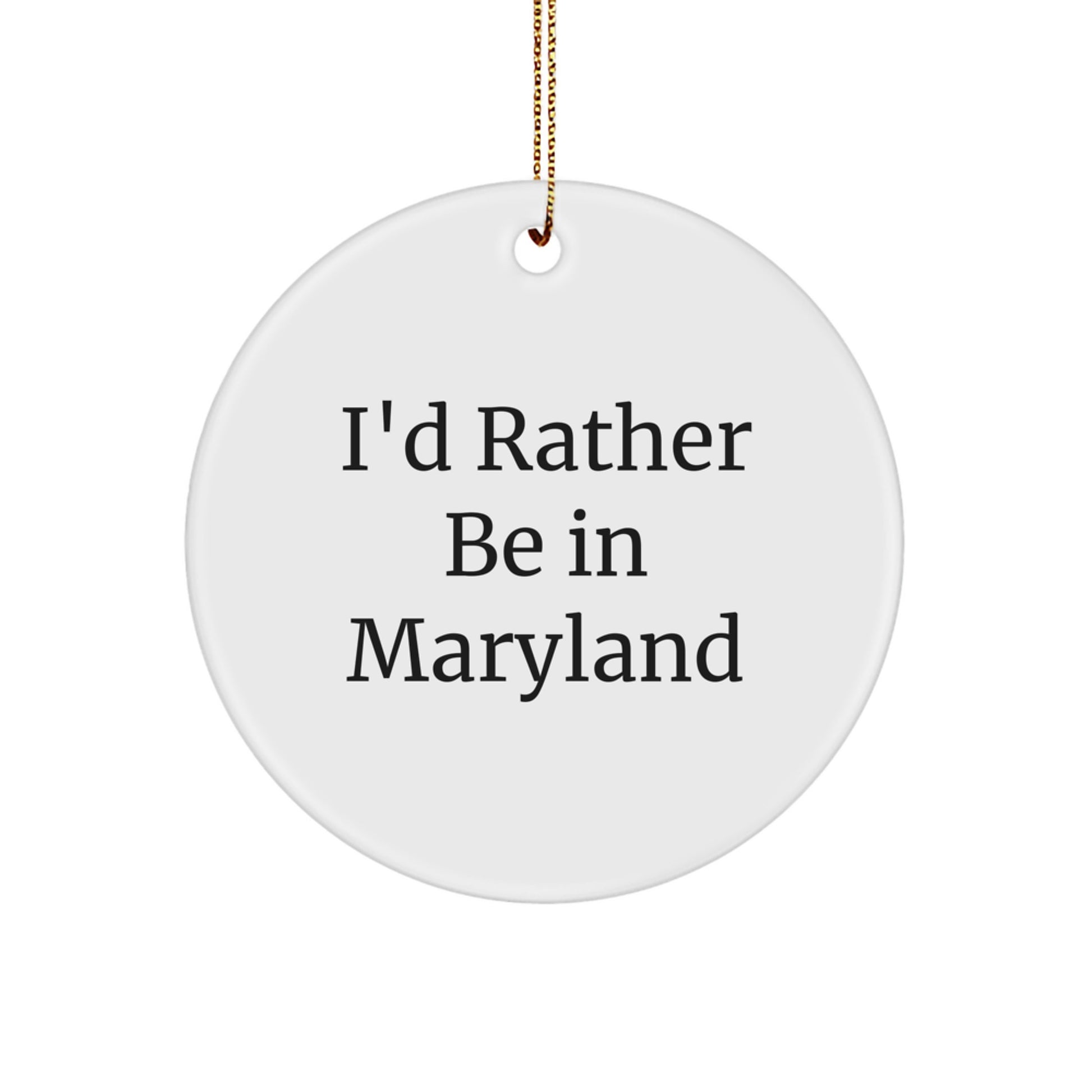Maryland Circle Ornament, 'I'd Rather Be In Maryland' Funny Quote, Gifts from Friends to Family, Unique Christmas Unique Gift - Image 1
