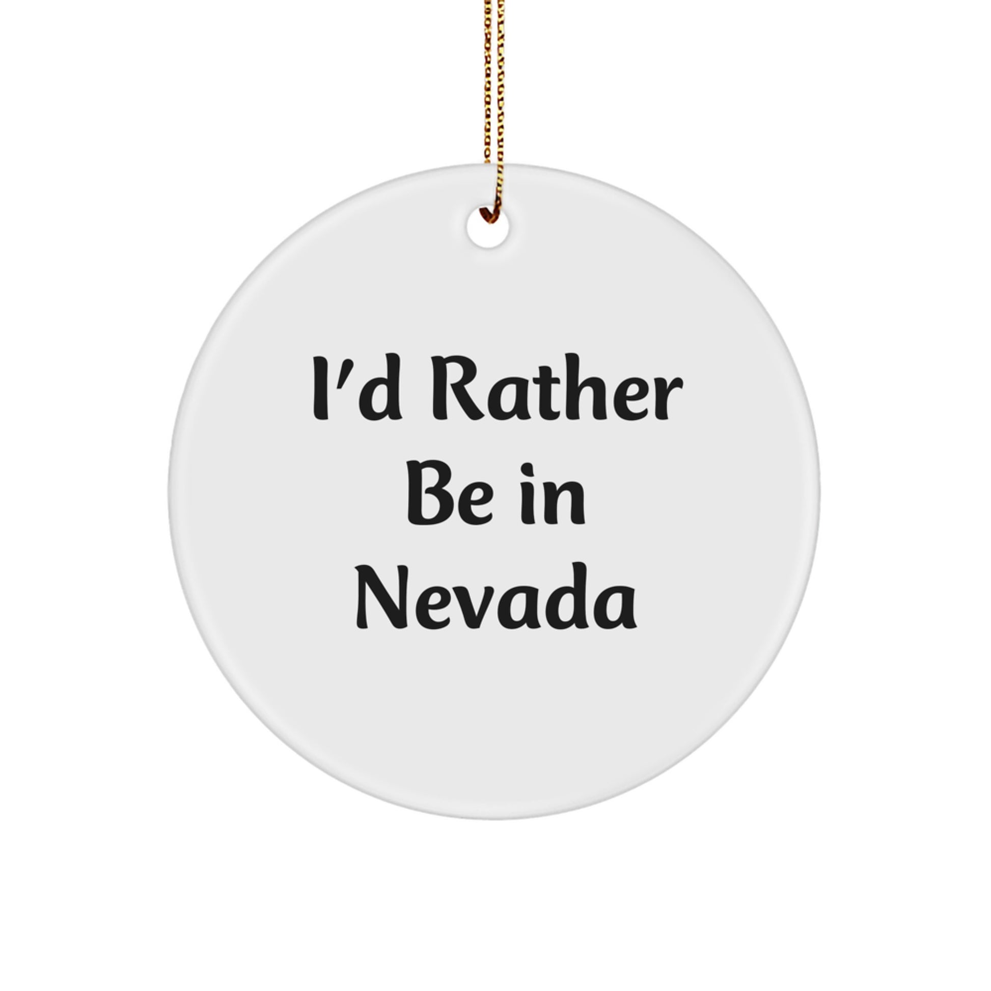 I'd Rather Be In Nevada Circle Ornament, Funny Quote Gift from Men to Friends for Christmas - Image 1