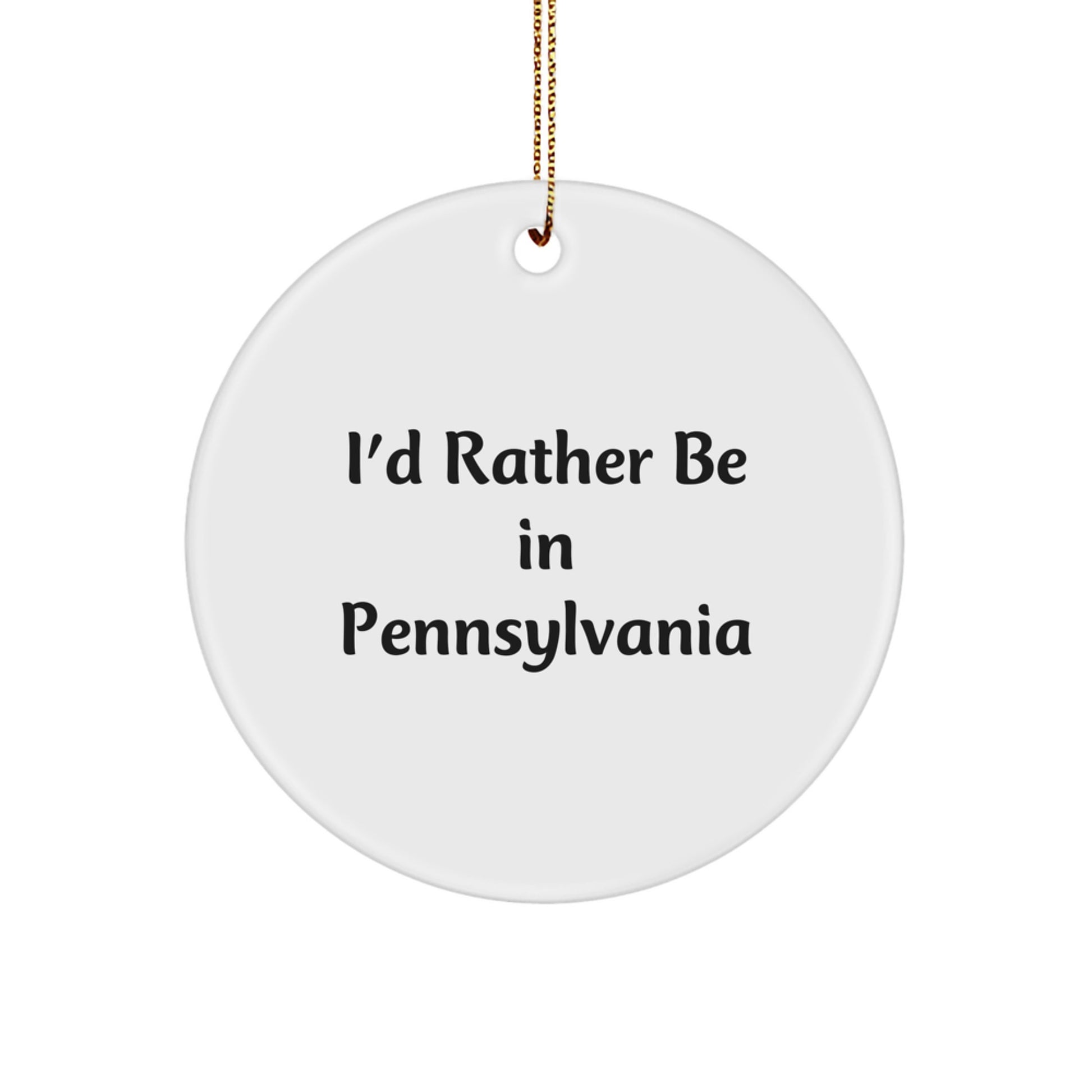I'd Rather Be In Pennsylvania Circle Ornament, Funny Quote Gifts from Family to Friends, White Color, Circle Shaped, Perfect for Christmas - Image 1
