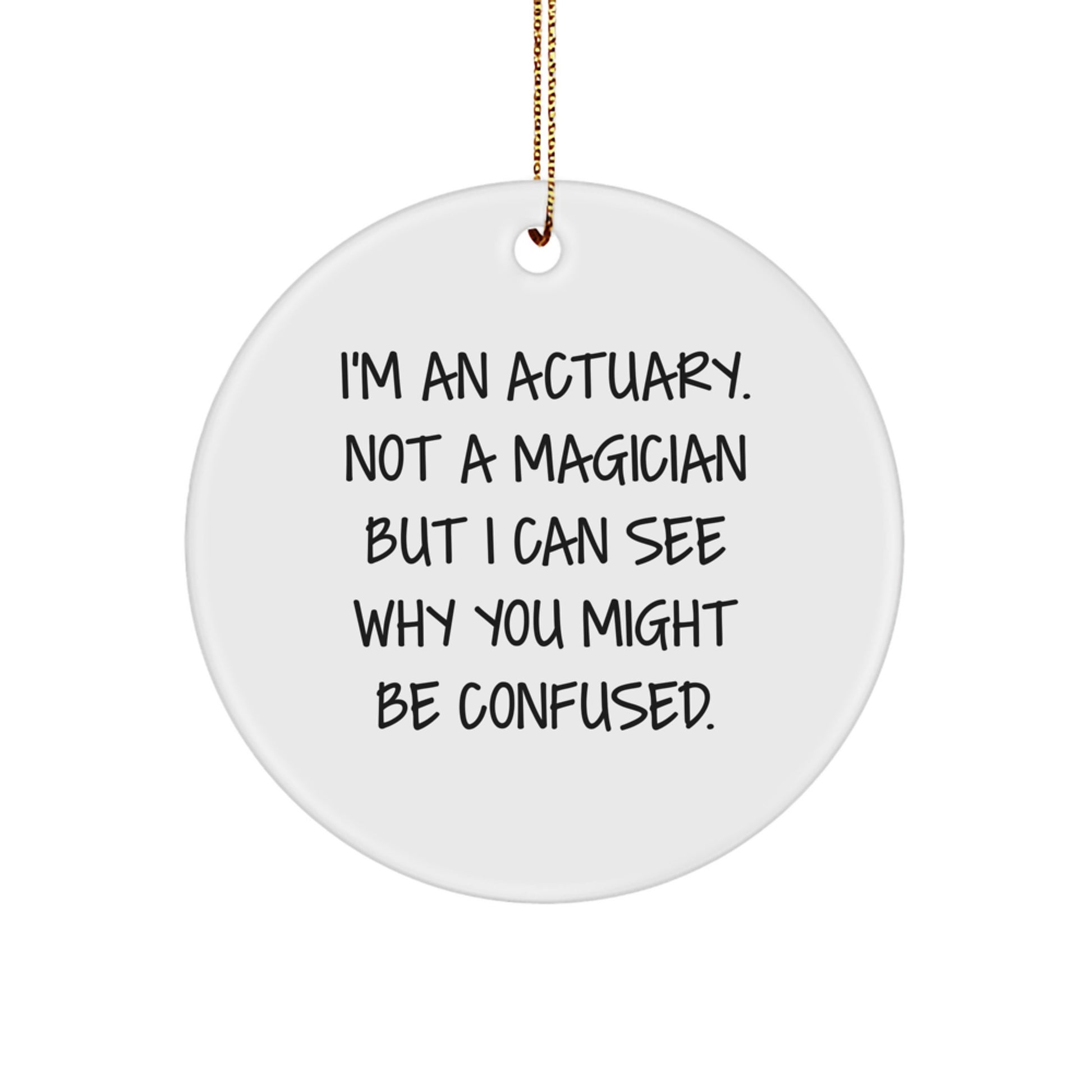 Actuary Gifts from Friends - 'I'm An Actuary. Not A Magician' Circle Ornament, Funny Quotes for Actuary Men, Unique Christmas Unique Gifts for Actuary - Image 1