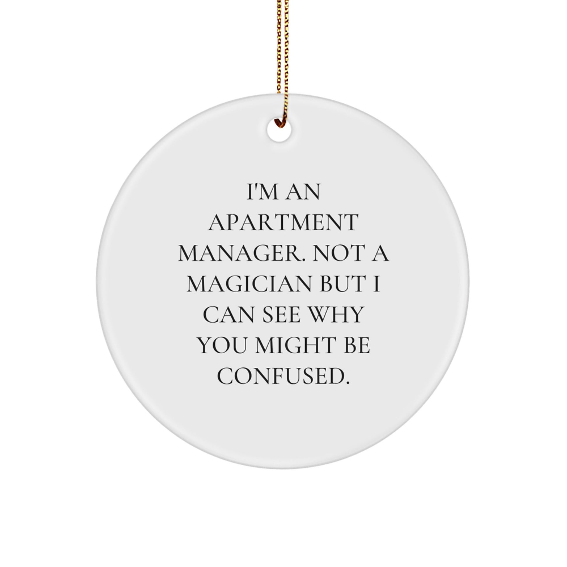 Gifts from Friends for Apartment Manager's Christmas Circle Ornament, Funny Quote: 'I'm An Apartment Manager. Not A Magician...' - Image 1