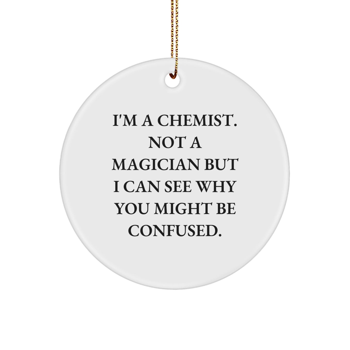 Chemist Gifts for Men, Women, or Friends - Christmas Circle Ornament with Funny Quote, 'I'm a Chemist. Not a Magician...' - Image 1