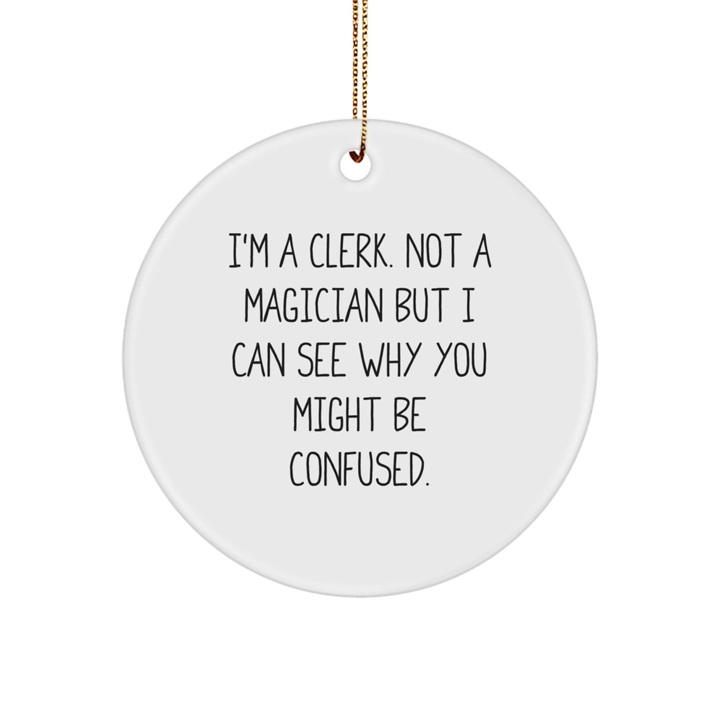 Funny Clerk Quote Circle Ornament, Gifts from Men to Coworker, for Christmas Unique Gifts, Clerk Humor, Durable MDF Material - Image 1