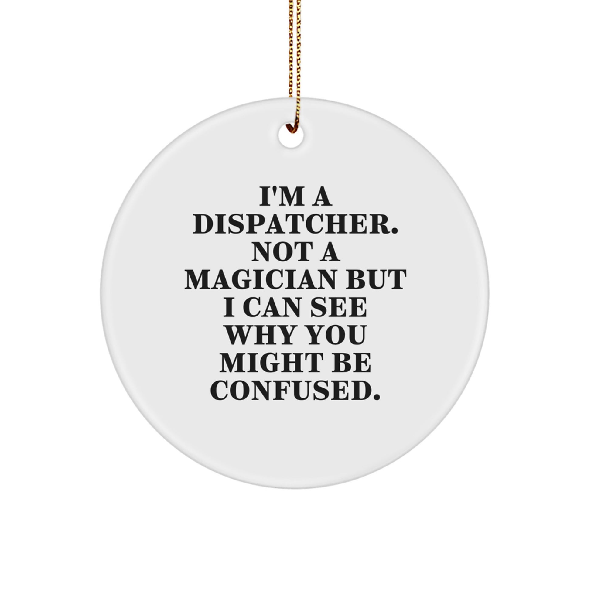 Dispatcher Gifts, Funny Quote Circle Ornament for Dispatcher Friends, Gifts from Men, Gifts for Dispatcher Coworkers, Christmas Unique Gifts - Image 1