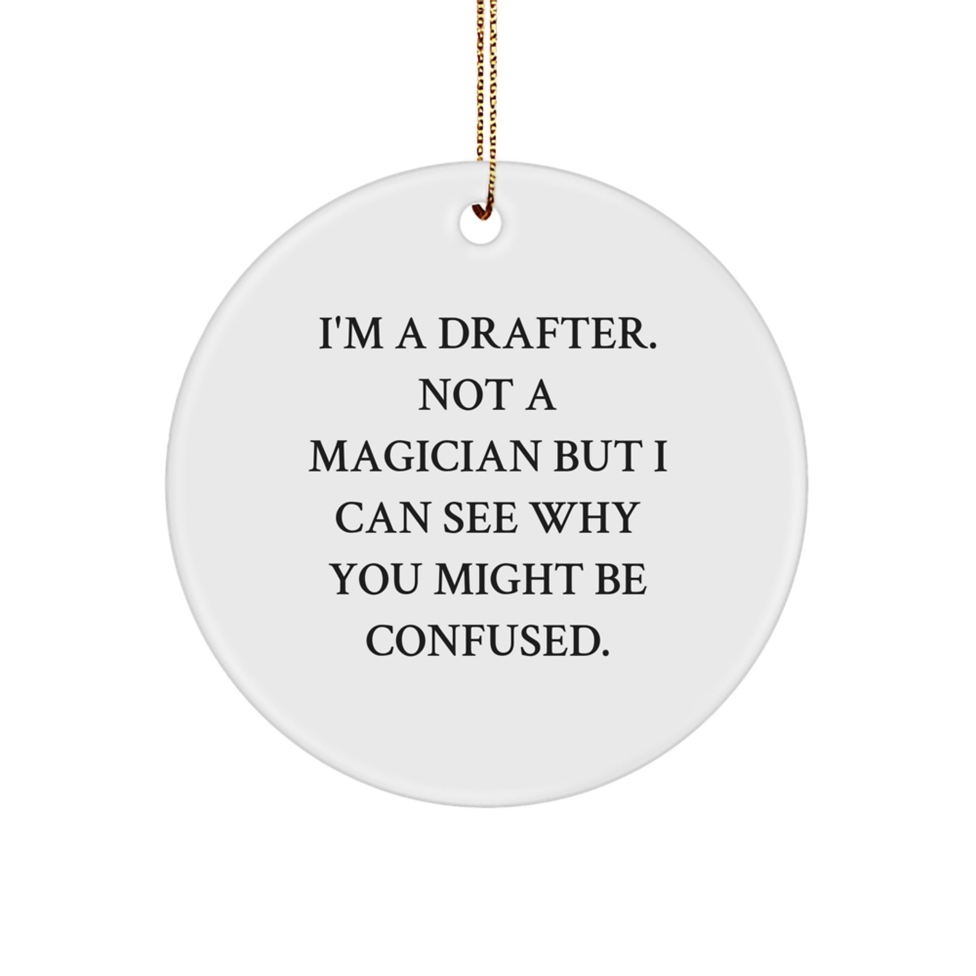 Funny Drafter Gifts from Men to Friends, Unique Circle Ornament 'I'm A Drafter. Not A Magician But I Can See Why You Might Be Confused.', Christmas Decorations for Drafter, Women, Coworkers, Family - Image 1