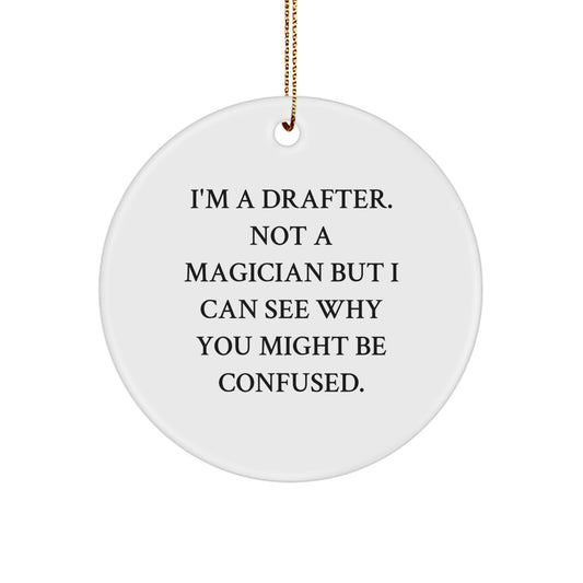 Funny Drafter Gifts from Men to Friends, Unique Circle Ornament 'I'm A Drafter. Not A Magician But I Can See Why You Might Be Confused.', Christmas Decorations for Drafter, Women, Coworkers, Family - Image 1