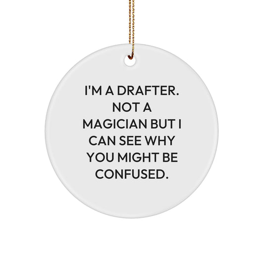 Funny Drafter Gifts, Circle Ornament Quote, 'I'm A Drafter. Not A Magician' Christmas Memorable Present for Drafter Men, Gifts from Friends - Image 1