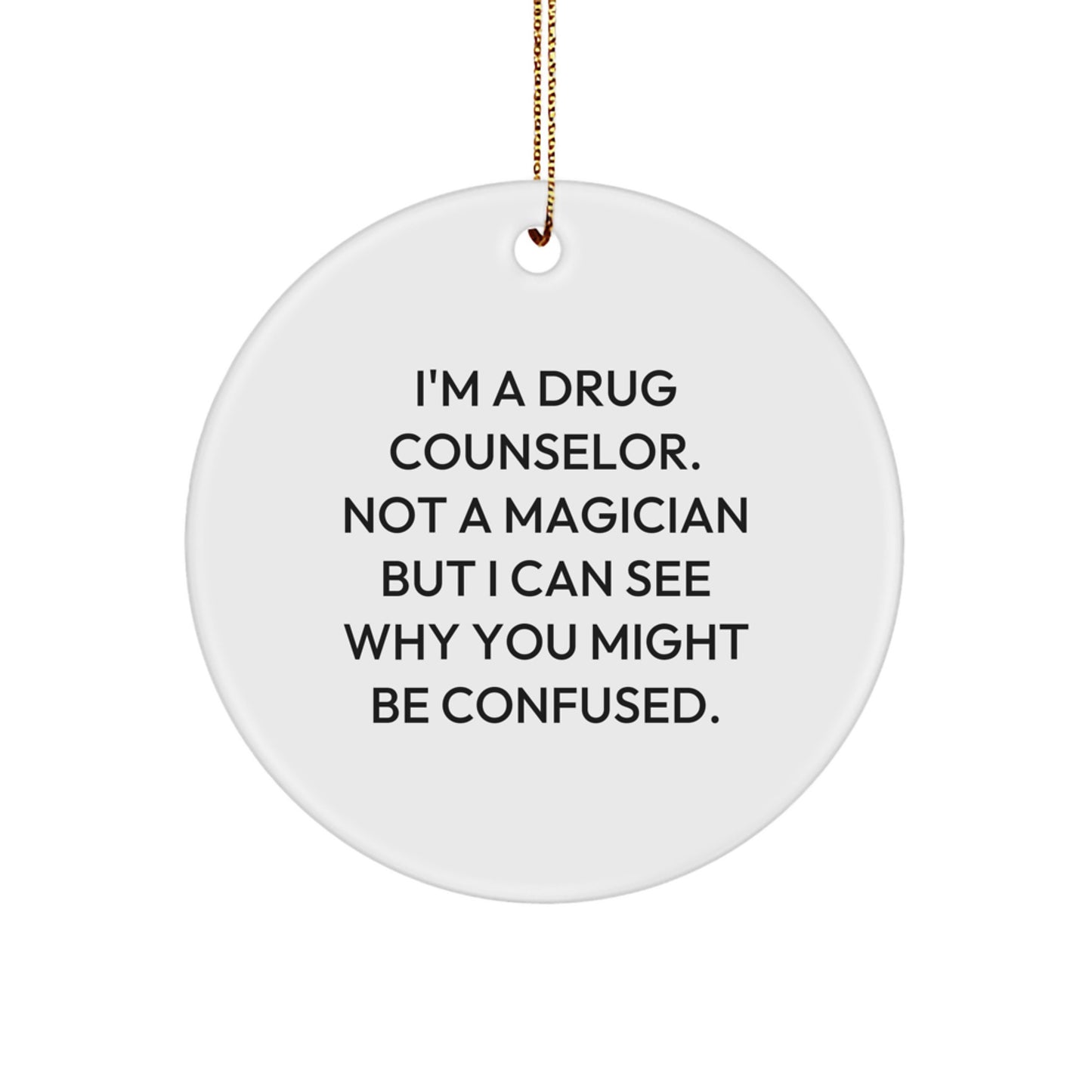 Funny Gift for Drug Counselor, Cute Circle Ornament, 'I'm A Drug Counselor. Not A Magician' Christmas Unique Gifts from Friends, Coworkers, Family - Image 1