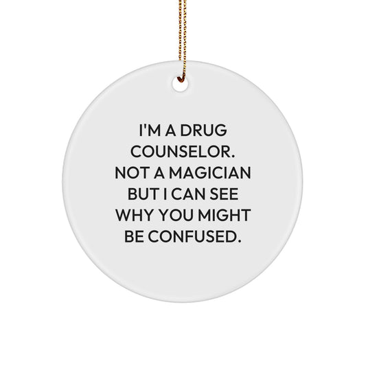 Funny Gift for Drug Counselor, Cute Circle Ornament, 'I'm A Drug Counselor. Not A Magician' Christmas Unique Gifts from Friends, Coworkers, Family - Image 1