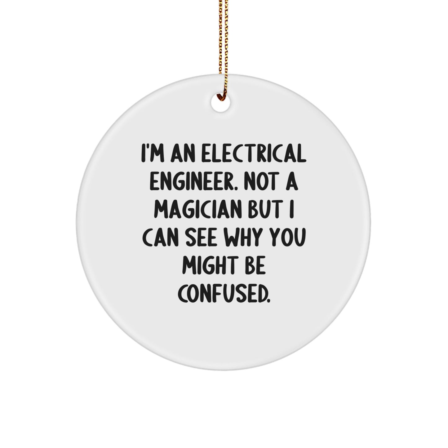 Funny Electrical Engineer Gifts for Men - Circle Ornament from Friends, Coworkers, Family - Christmas Unique Ornament, Not A Magician But I Can See Why You Might Be Confused. - Image 1