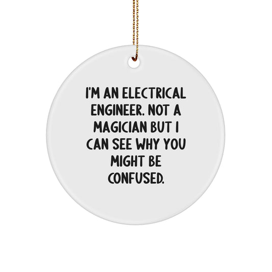 Funny Electrical Engineer Gifts for Men - Circle Ornament from Friends, Coworkers, Family - Christmas Unique Ornament, Not A Magician But I Can See Why You Might Be Confused. - Image 1