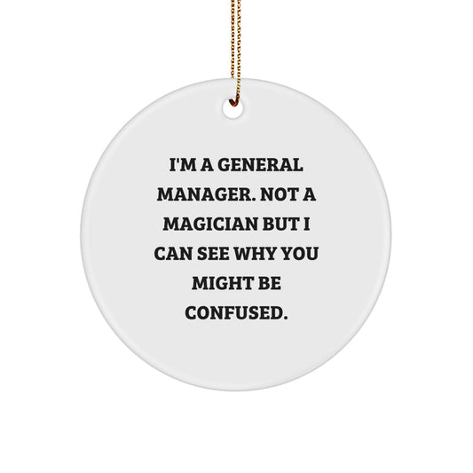 Funny General Manager Gifts, 'I'm A General Manager. Not A Magician' Circle Ornament for Men, Women, Coworkers, Family - Christmas Unique Gifts from Friends - Image 1