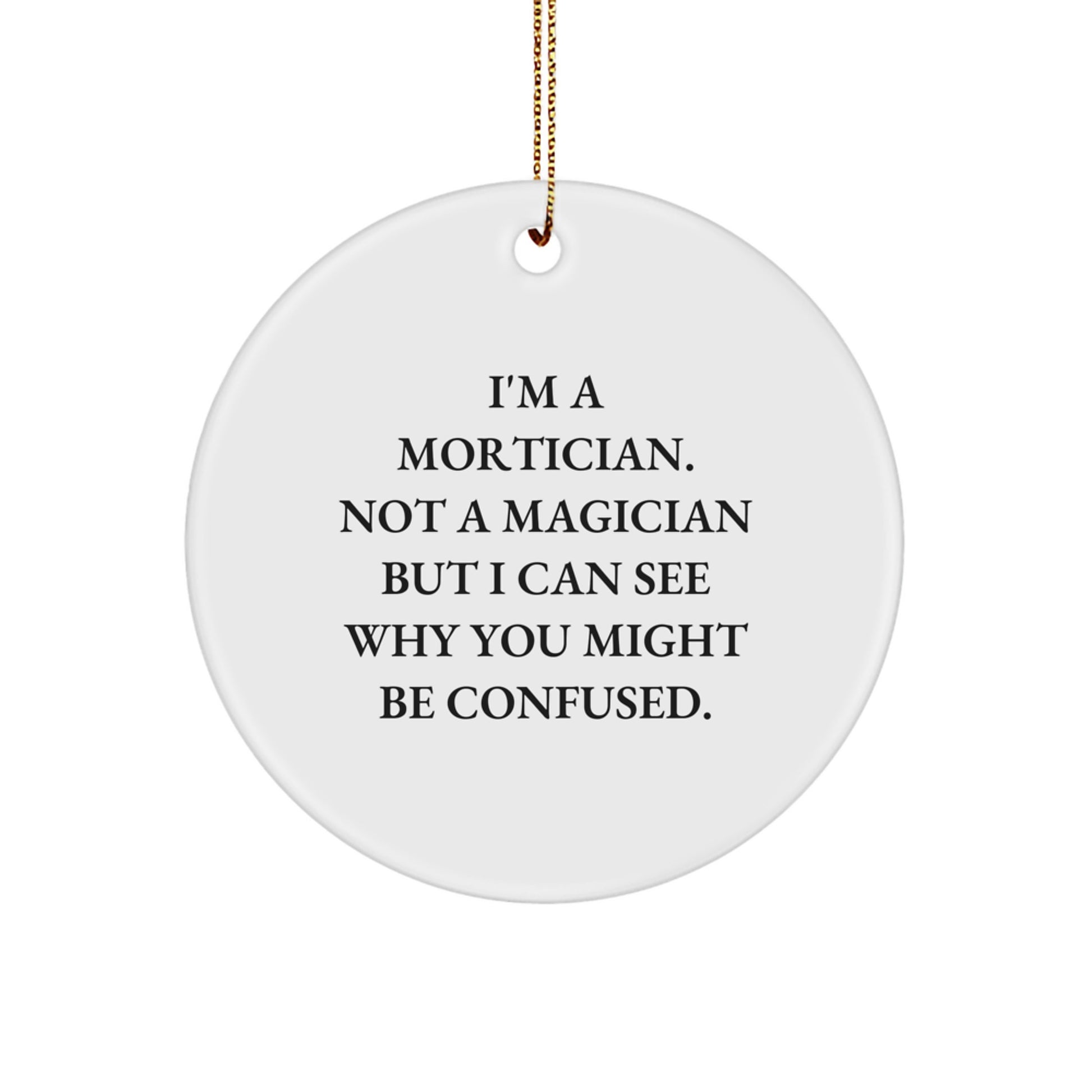 Mortician's Magic Circle Ornament, Funny Gift for Mortician Friends, 'I'm A Mortician. Not A Magician But I Can See Why You Might Be Confused.' Quote, Christmas Unique Gifts from Friends - Image 1