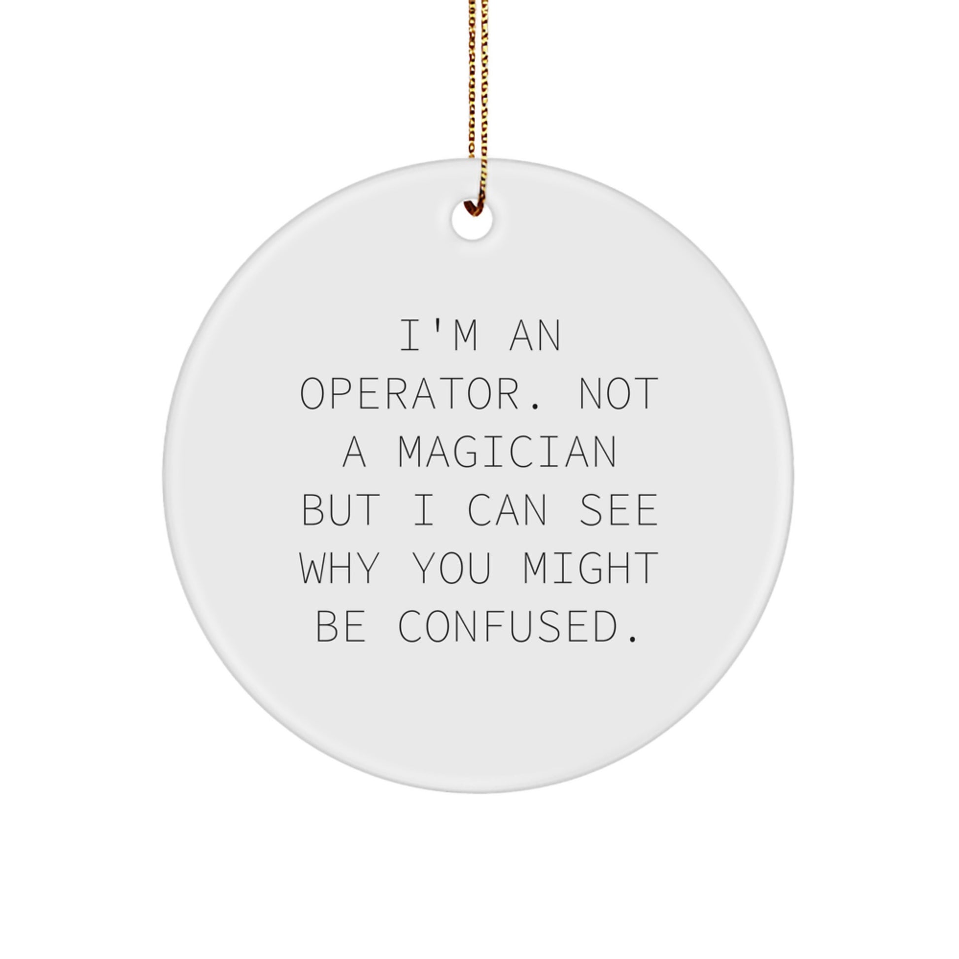 Operator Gifts from Friends and Family - I'm An Operator Not A Magician Circle Ornament, Christmas Unique Operator Gifts for Him Her Men Women - Image 1