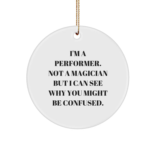 Performer Gifts from Friends for the Funny Quote Lover - Christmas Circle Ornament, White, 2.75 Inch, 0.5 Oz, Durable MDF Material, Vibrant Colors, Perfect for Decorations - Image 1