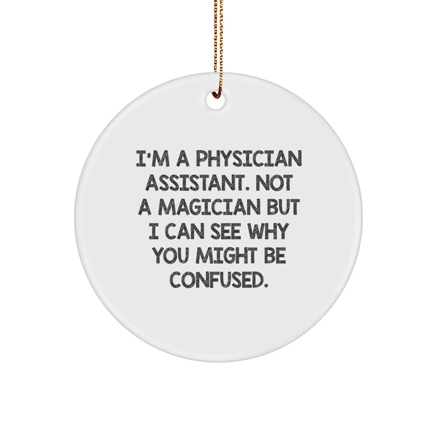 Funny Physician Assistant Gifts, 'I'm Not A Magician' Circle Ornament for Christmas, Gifts from Friends to Physician Assistants - Image 1