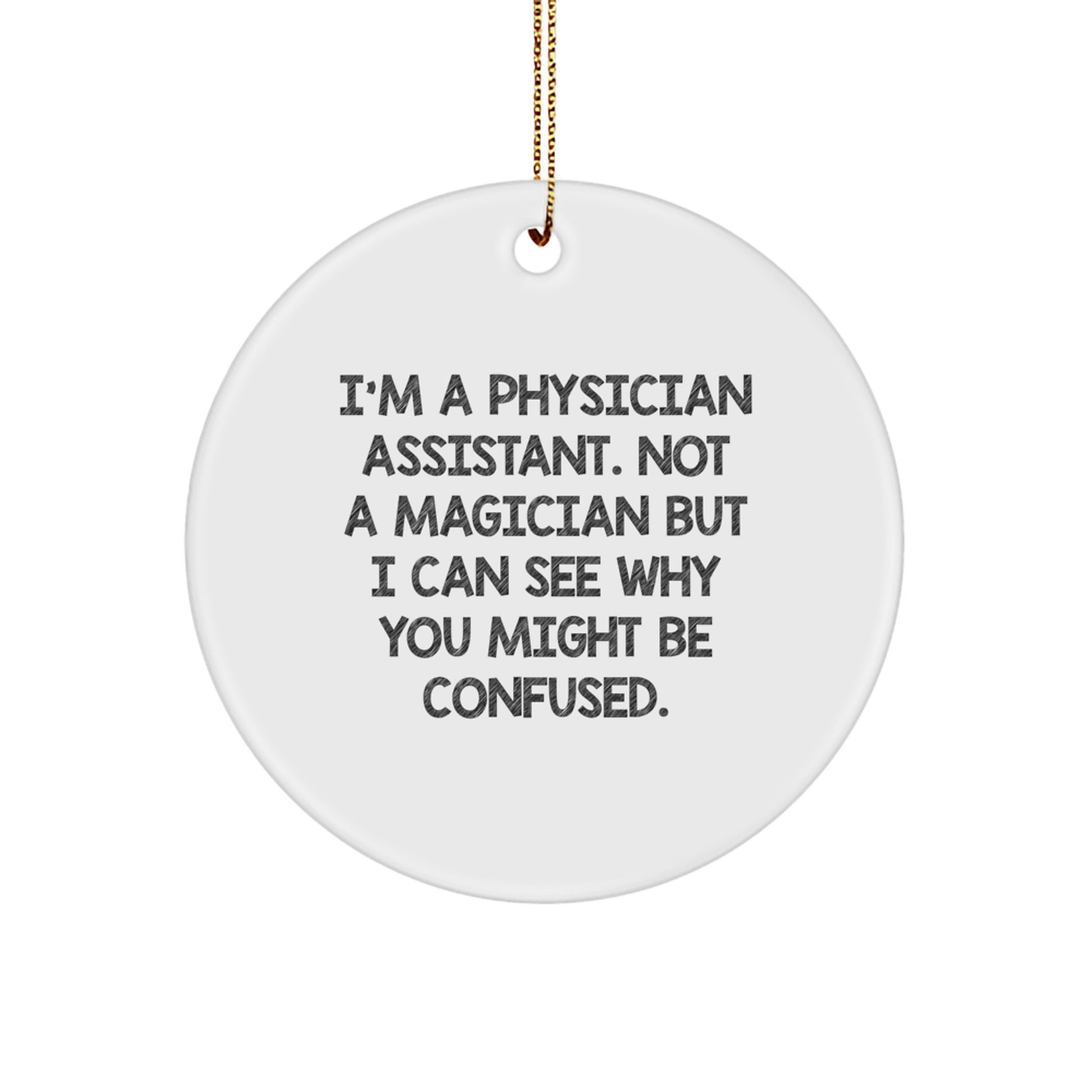 Funny Physician Assistant Gifts, 'I'm Not A Magician' Circle Ornament for Christmas, Gifts from Friends to Physician Assistants - Image 1