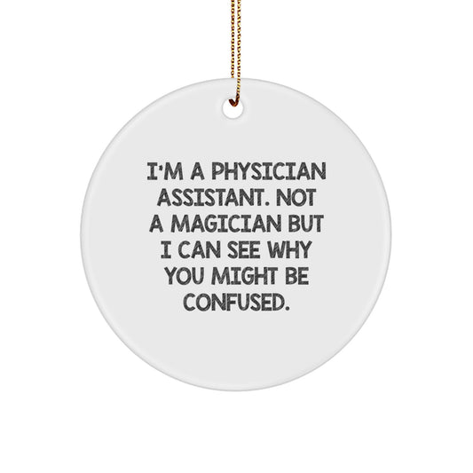 Funny Physician Assistant Gifts, 'I'm Not A Magician' Circle Ornament for Christmas, Gifts from Friends to Physician Assistants - Image 1