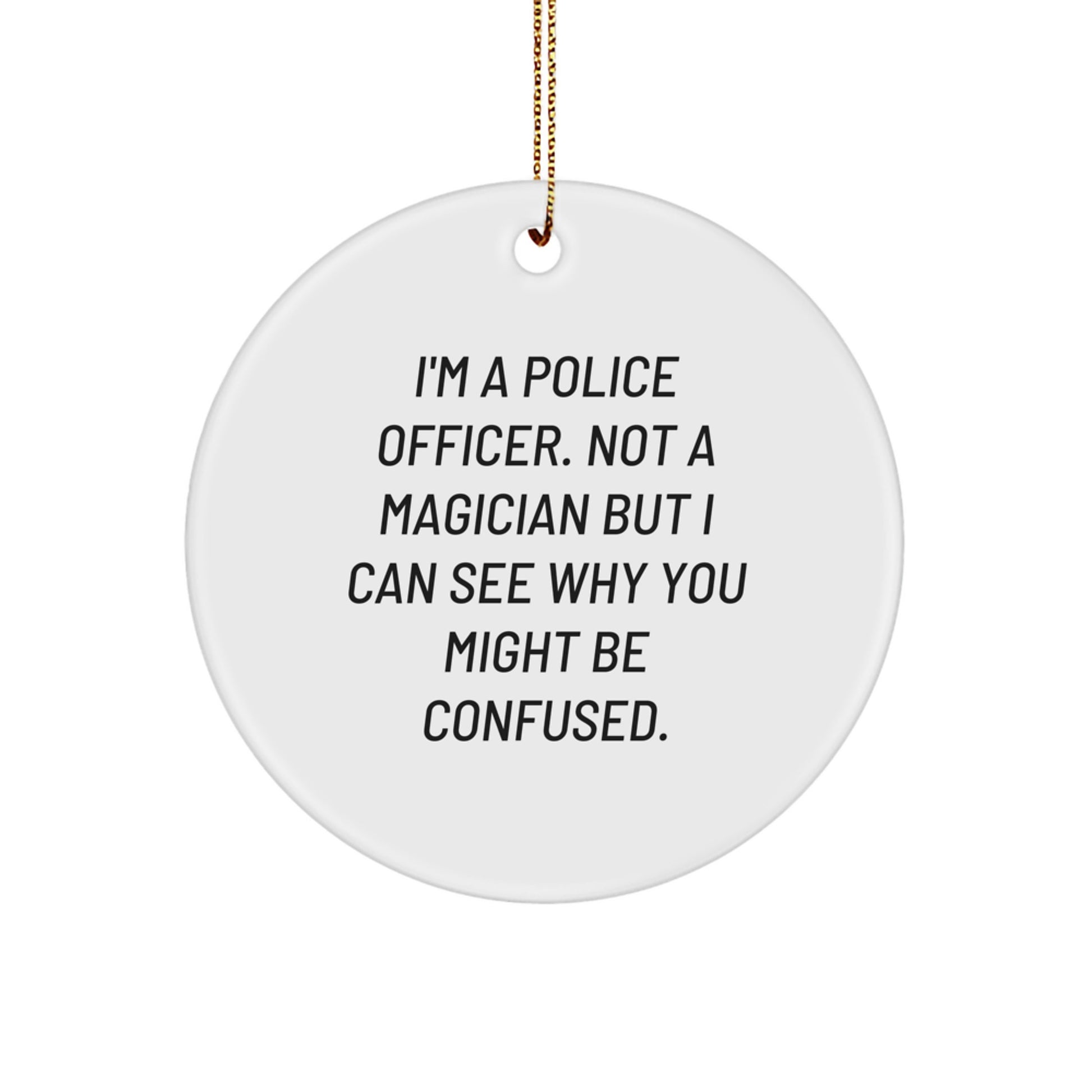 Funny Police Officer Gifts for Christmas - I'm A Police Officer. Not A Magician But... Circle Ornament from Family - Image 1