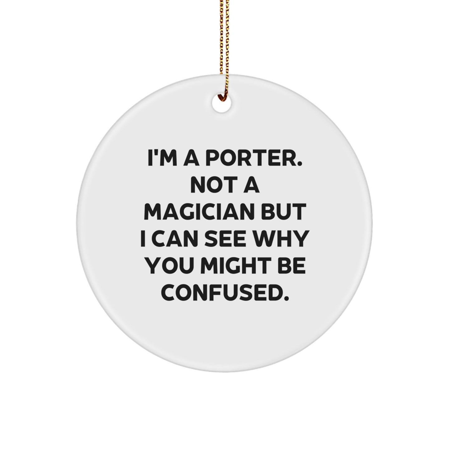 Funny Porter Circle Ornament Gifts from Friends for Men - 'I'm A Porter. Not A Magician' - Image 1
