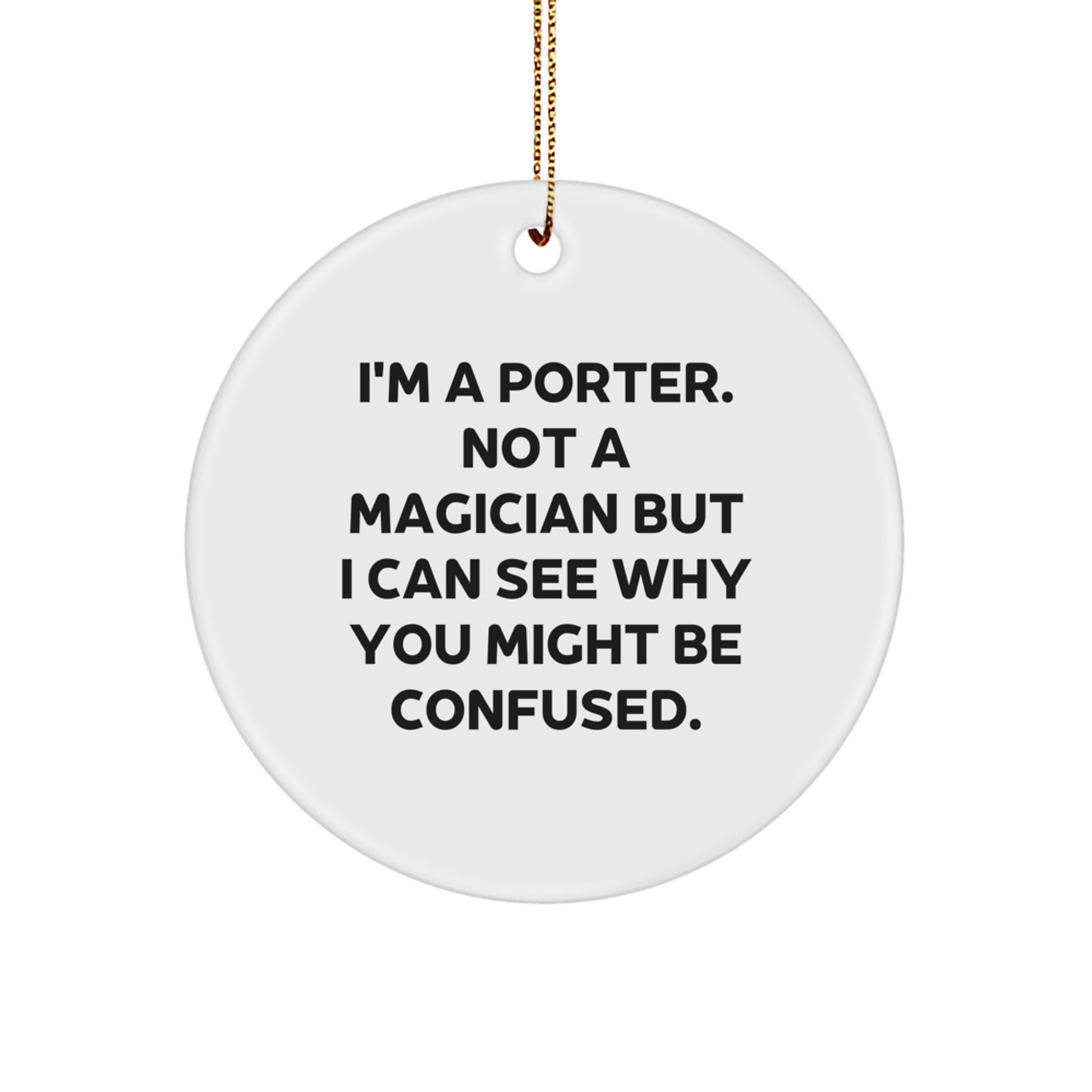 Funny Porter Circle Ornament Gifts from Friends for Men - 'I'm A Porter. Not A Magician' - Image 1