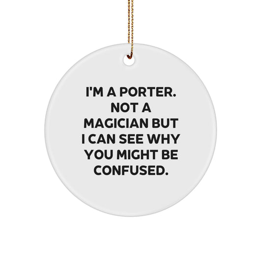 Funny Porter Circle Ornament Gifts from Friends for Men - 'I'm A Porter. Not A Magician' - Image 1