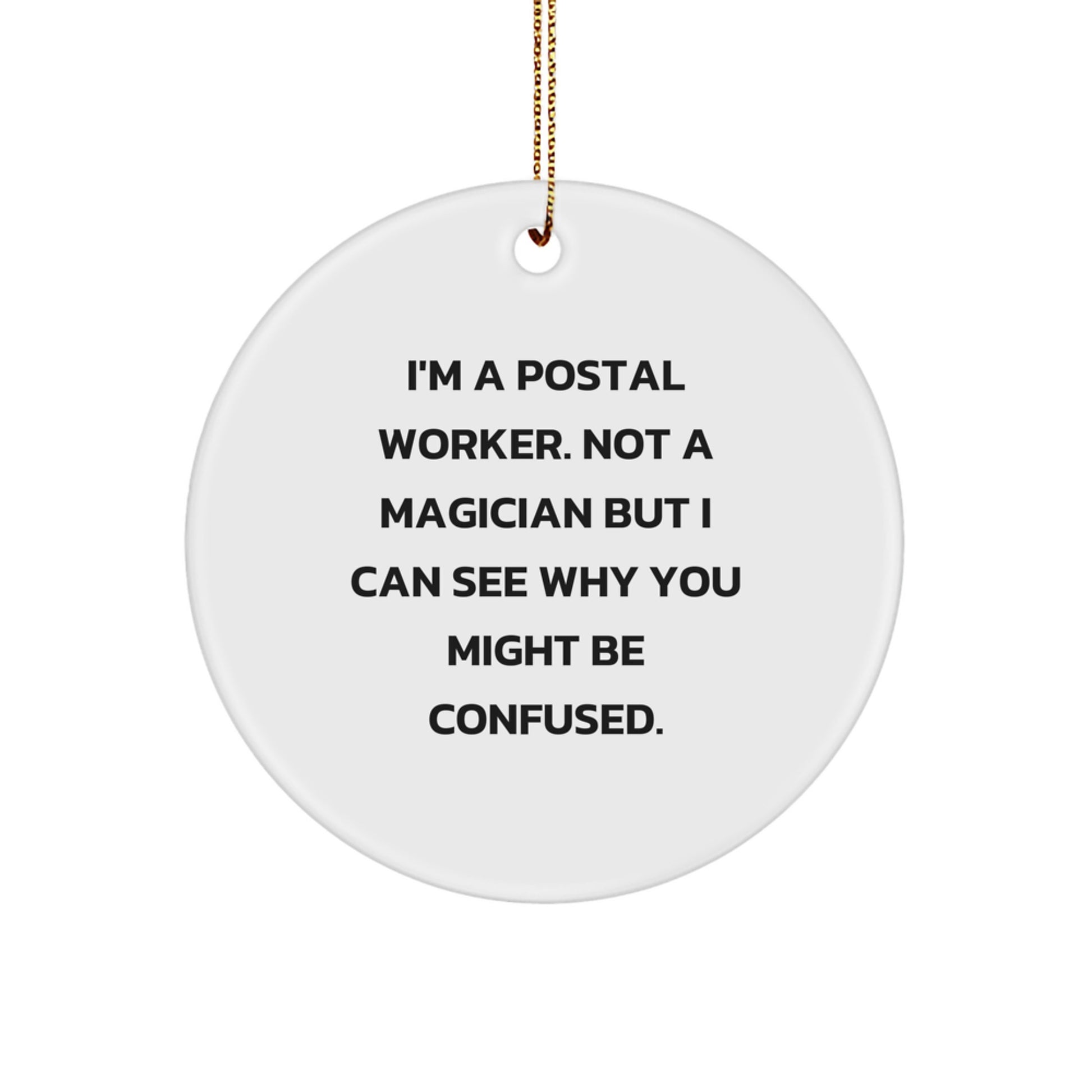 Funny Postal Worker Gifts from Friends for Christmas - I'm A Postal Worker, Circle Ornament, Humorous Quote - Image 1
