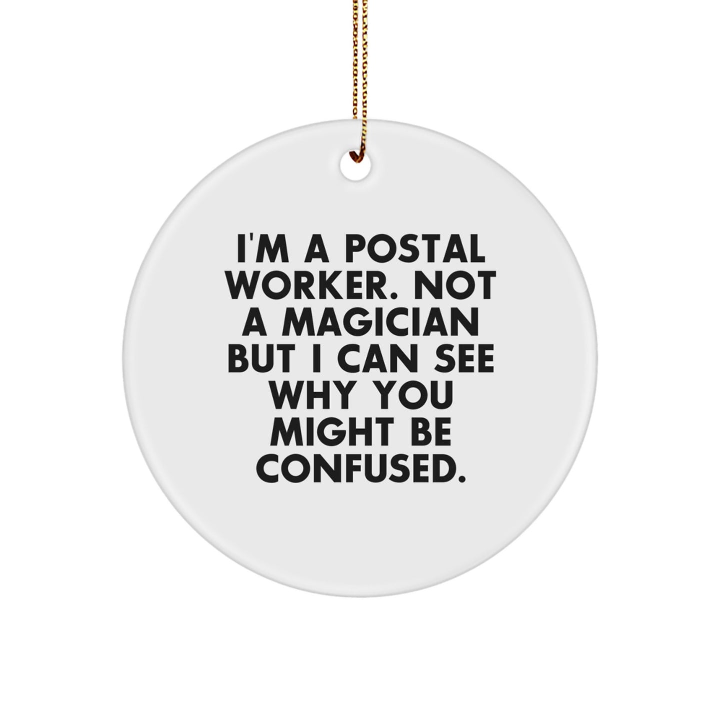 Funny Postal Worker Gifts from Friends, Circle Ornament, for Christmas Unique Gifts, 'I'm A Postal Worker. Not A Magician But I Can See Why You Might Be Confused.' - Image 1